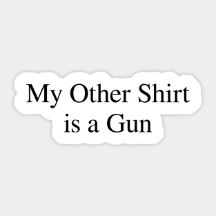 My Other Shirt is a Gun Sticker